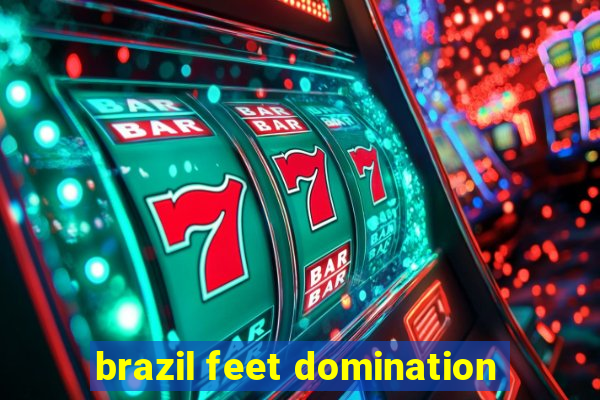 brazil feet domination